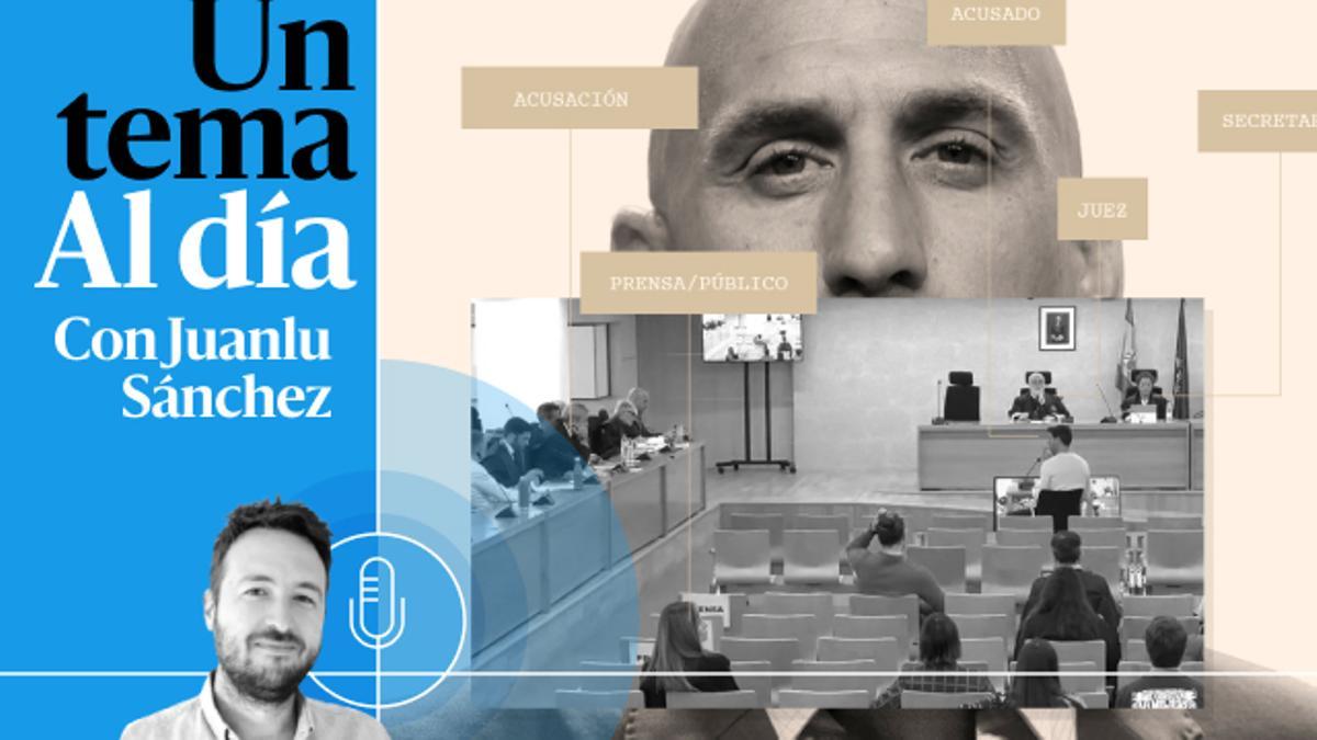 🎙 PODCAST | Anatomía de un juicio (con Rubiales de fondo)