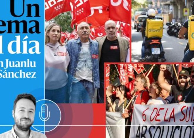 🎙 PODCAST |  La derecha vs. “la España sindicalizada”: otra batalla del futuro