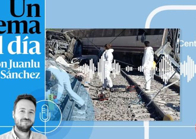 🎙 PODCAST | Accidente en Adamuz: lo que sabemos